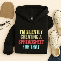Im Silently Creating A Spreadsheet For That Funny Saying Hoodie