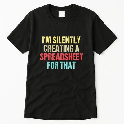 Im Silently Creating A Spreadsheet For That Funny Saying Tall T-Shirt