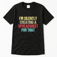 Im Silently Creating A Spreadsheet For That Funny Saying Tall T-Shirt