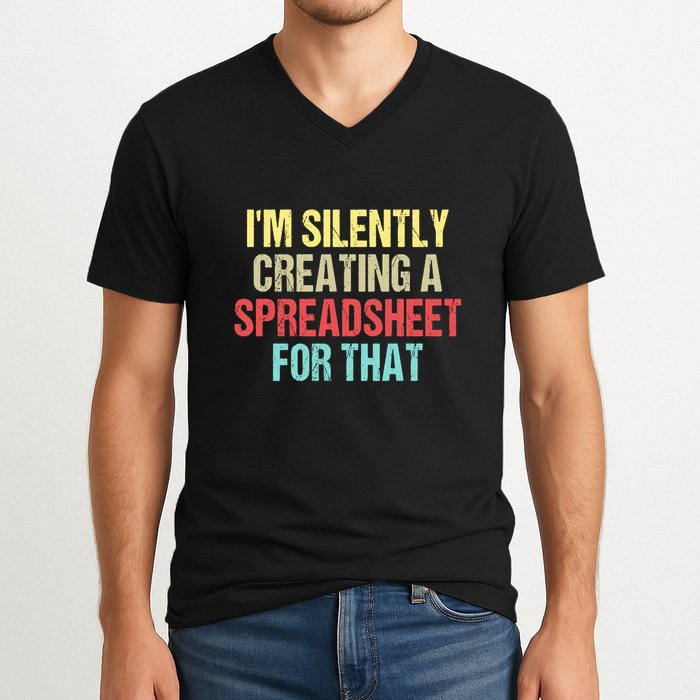 Im Silently Creating A Spreadsheet For That Funny Saying V-Neck T-Shirt