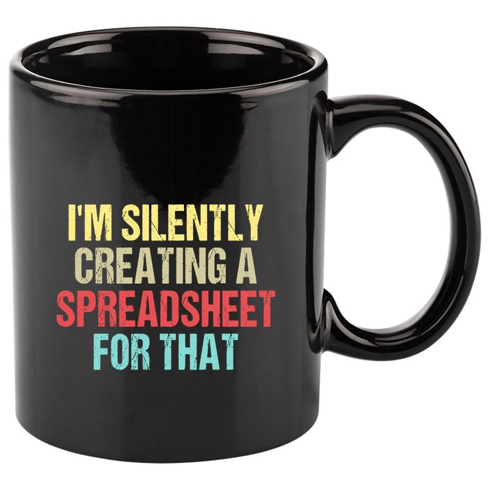 Im Silently Creating A Spreadsheet For That Funny Saying 11oz C Handle Ceramic Mug