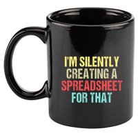 Im Silently Creating A Spreadsheet For That Funny Saying 11oz C Handle Ceramic Mug