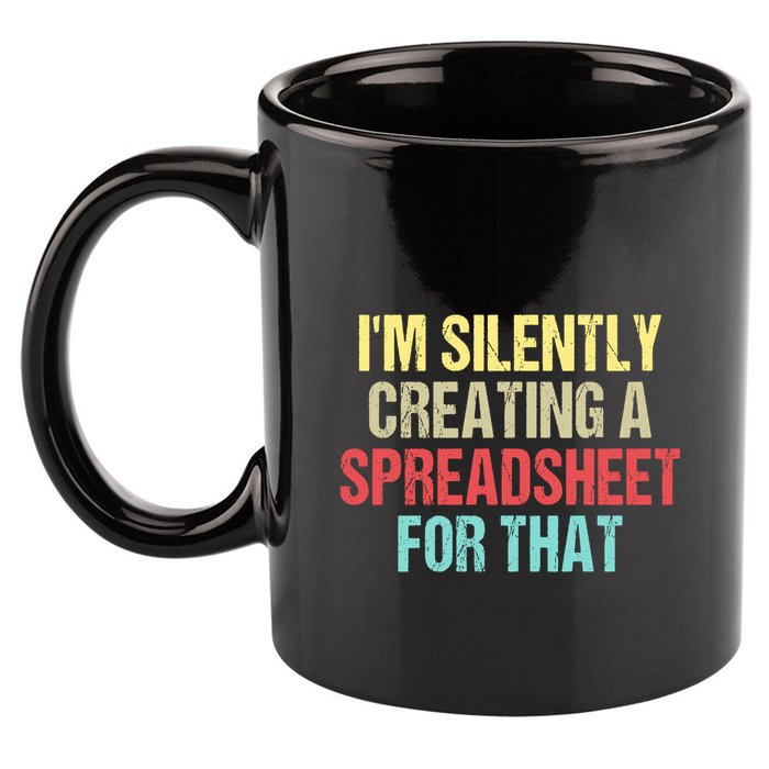 Im Silently Creating A Spreadsheet For That Funny Saying 11oz C Handle Ceramic Mug