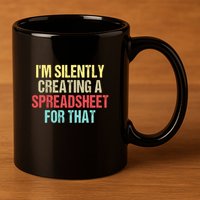 Im Silently Creating A Spreadsheet For That Funny Saying 11oz C Handle Ceramic Mug