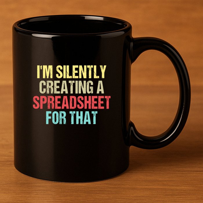 Im Silently Creating A Spreadsheet For That Funny Saying 11oz C Handle Ceramic Mug
