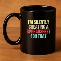 Im Silently Creating A Spreadsheet For That Funny Saying 11oz C Handle Ceramic Mug