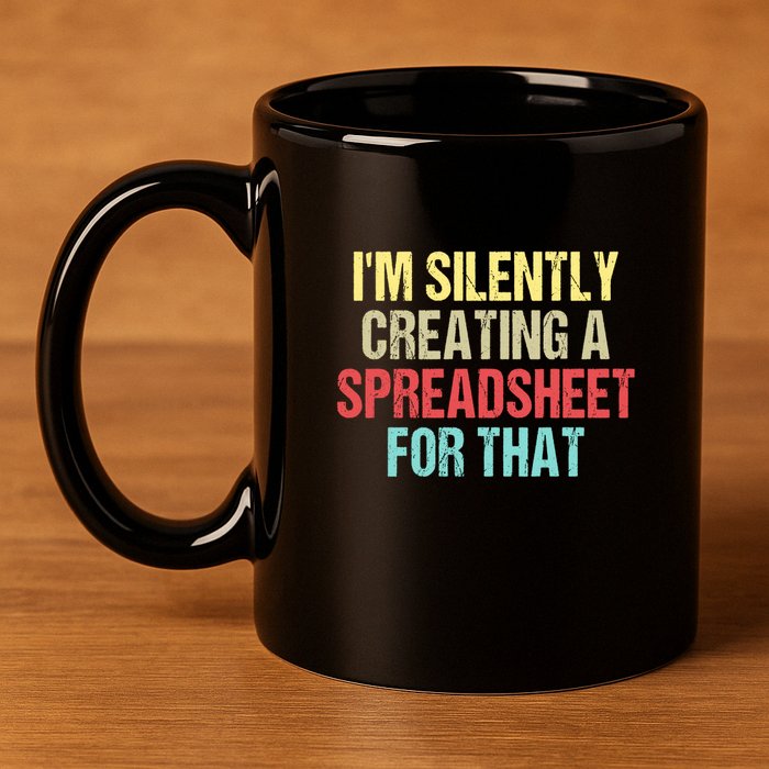 Im Silently Creating A Spreadsheet For That Funny Saying 11oz C Handle Ceramic Mug
