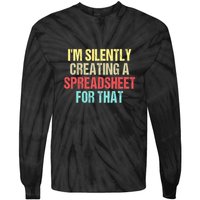 Im Silently Creating A Spreadsheet For That Funny Saying Tie-Dye Long Sleeve Shirt