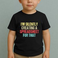 Im Silently Creating A Spreadsheet For That Funny Saying Toddler T-Shirt