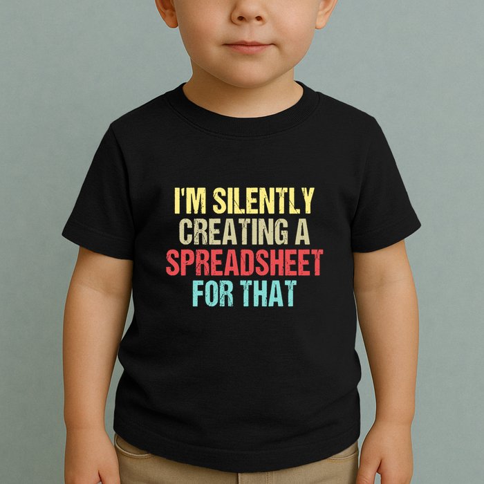 Im Silently Creating A Spreadsheet For That Funny Saying Toddler T-Shirt