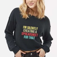 Im Silently Creating A Spreadsheet For That Funny Saying Cropped Pullover Crew