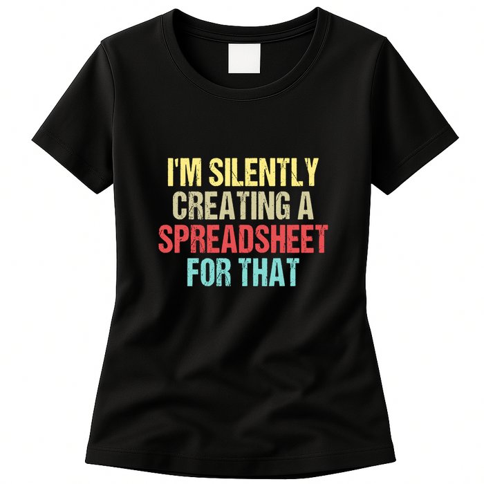 Im Silently Creating A Spreadsheet For That Funny Saying Womens T-Shirt
