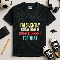 Im Silently Creating A Spreadsheet For That Funny Saying Kids Tie-Dye T-Shirt