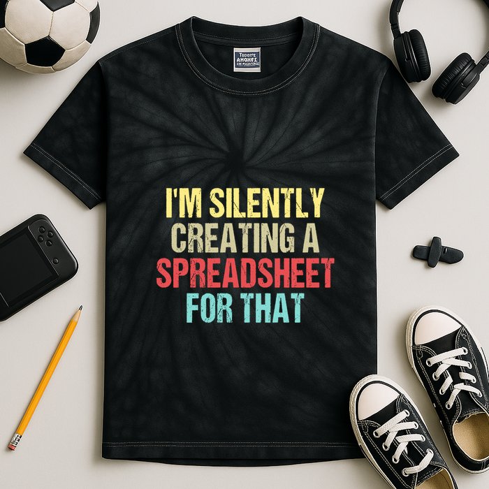 Im Silently Creating A Spreadsheet For That Funny Saying Kids Tie-Dye T-Shirt