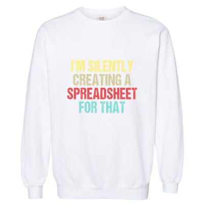 Im Silently Creating A Spreadsheet For That Funny Saying Garment-Dyed Sweatshirt