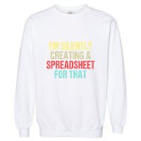 Im Silently Creating A Spreadsheet For That Funny Saying Garment-Dyed Sweatshirt