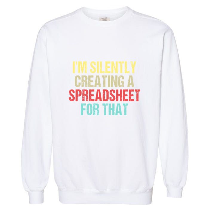 Im Silently Creating A Spreadsheet For That Funny Saying Garment-Dyed Sweatshirt