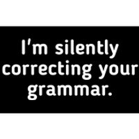 I'm Silently Correcting Your Grammar. Bumper Sticker