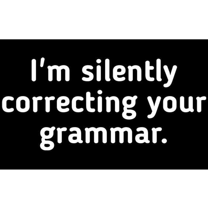 I'm Silently Correcting Your Grammar. Bumper Sticker