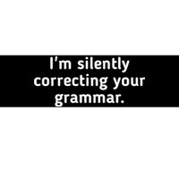 I'm Silently Correcting Your Grammar. Bumper Sticker