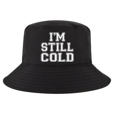 I'm Still Cold Funny Gift Cool Comfort Performance Bucket Hat