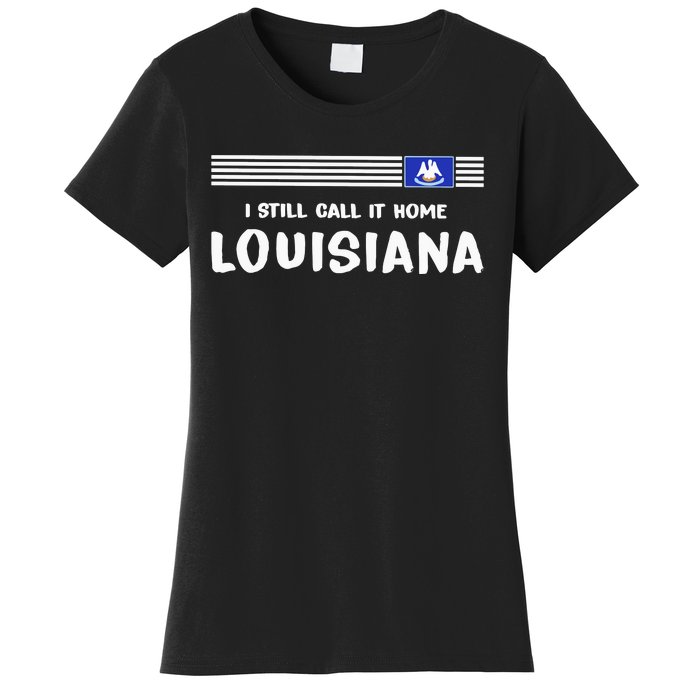 I Still Call It Home Louisiana Flag Women's T-Shirt