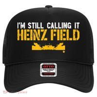 I'm Still Calling It Heinz Field High Crown Mesh Back Trucker Hat