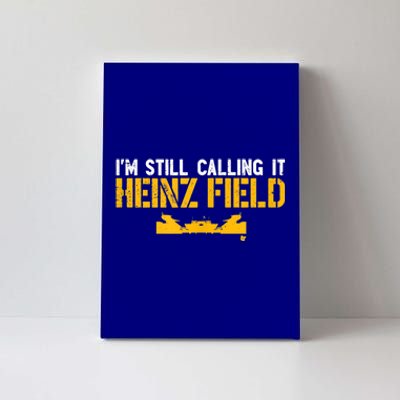 I'm Still Calling It Heinz Field Canvas