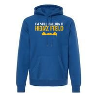 I'm Still Calling It Heinz Field Premium Hoodie