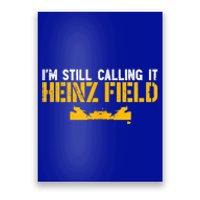 I'm Still Calling It Heinz Field Poster