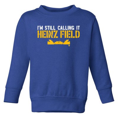 I'm Still Calling It Heinz Field Toddler Sweatshirt