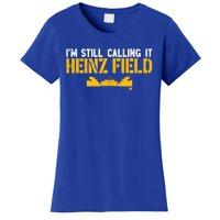 I'm Still Calling It Heinz Field Women's T-Shirt