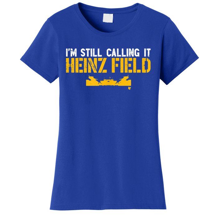 I'm Still Calling It Heinz Field Women's T-Shirt