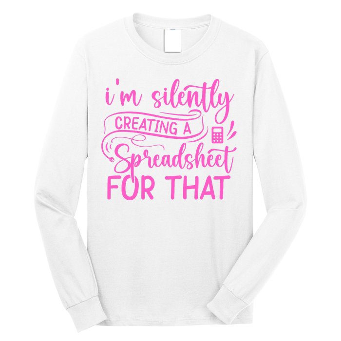 I'm Silently Creating A Spreadsheet For That - Math Majors Long Sleeve Shirt