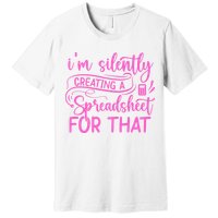 I'm Silently Creating A Spreadsheet For That - Math Majors Premium T-Shirt