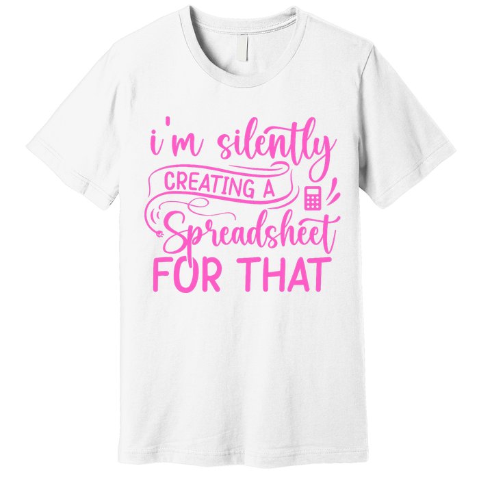 I'm Silently Creating A Spreadsheet For That - Math Majors Premium T-Shirt