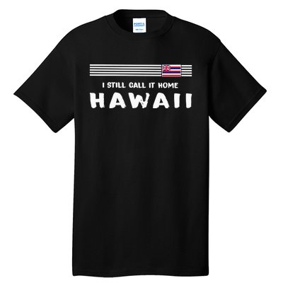 I Still Call It Home Hawaii Flag Tall T-Shirt