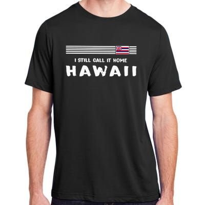 I Still Call It Home Hawaii Flag Adult ChromaSoft Performance T-Shirt