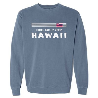 I Still Call It Home Hawaii Flag Garment-Dyed Sweatshirt