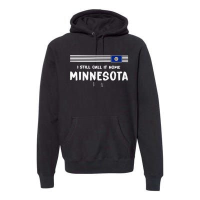 I Still Call It Home Minnesota Flag Premium Hoodie