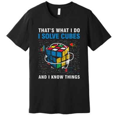 I Solve Cubes And I Know Things Funny Speed Cubing Premium T-Shirt