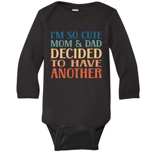 IM So Cute My Parents Decided To Have Another Brother Baby Baby Long Sleeve Bodysuit