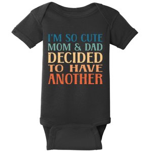 IM So Cute My Parents Decided To Have Another Brother Baby Baby Bodysuit