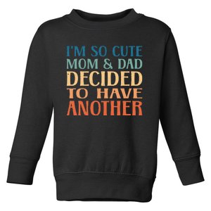 IM So Cute My Parents Decided To Have Another Brother Baby Toddler Sweatshirt