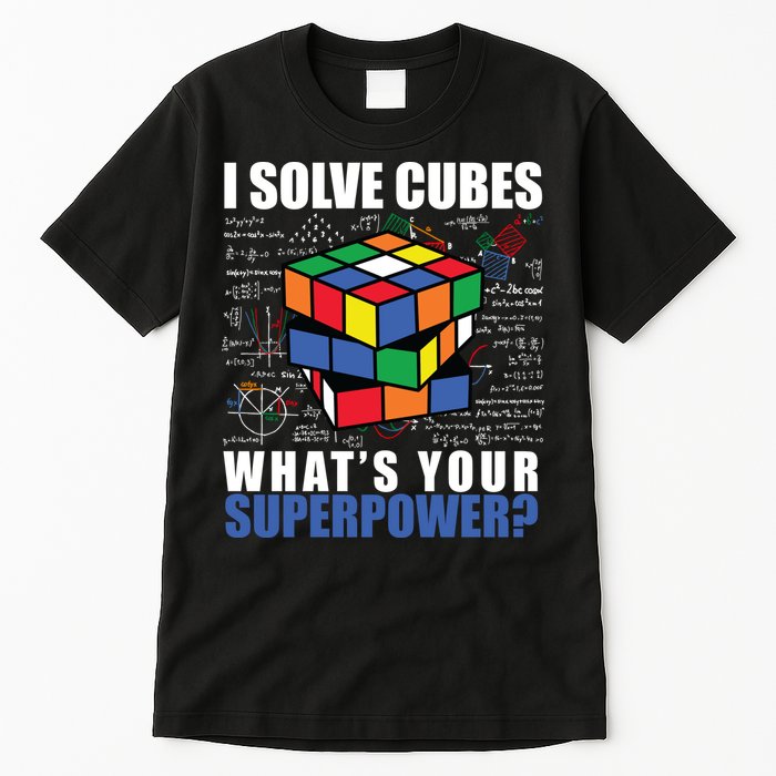 I Solve Cubes What's Your Superpower Tall T-Shirt