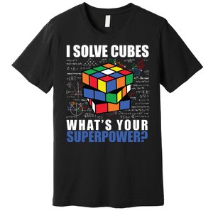 I Solve Cubes What's Your Superpower Premium T-Shirt