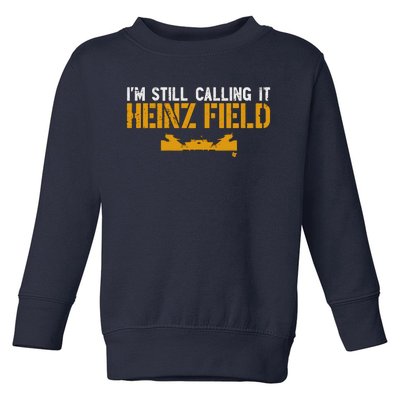 Im Still Calling It Heinz Field Toddler Sweatshirt