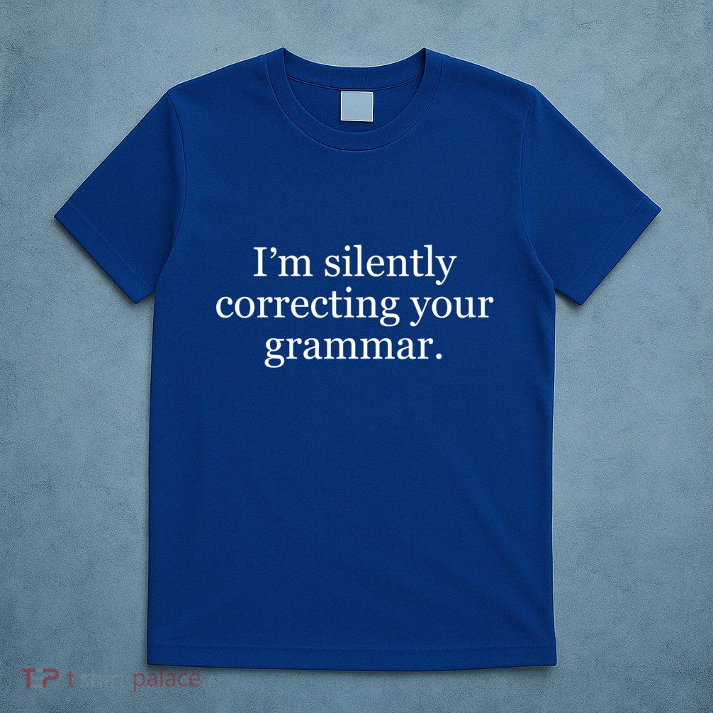 I'm Silently Correcting Your Grammar Gift T-Shirt