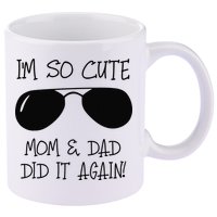I'm so cute mom & dad did it again Sister Day 11oz C Handle Ceramic Mug