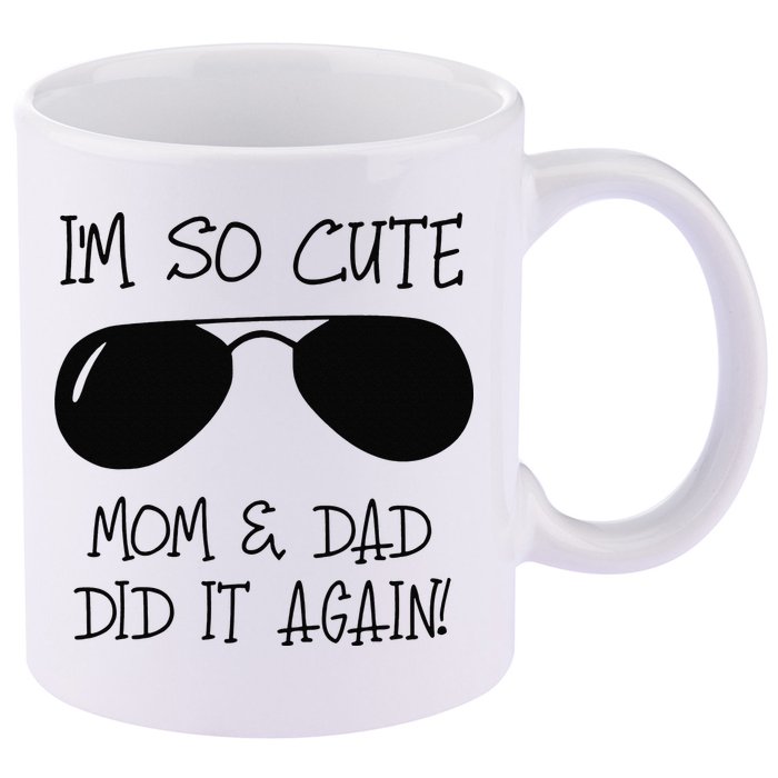 I'm so cute mom & dad did it again Sister Day 11oz C Handle Ceramic Mug